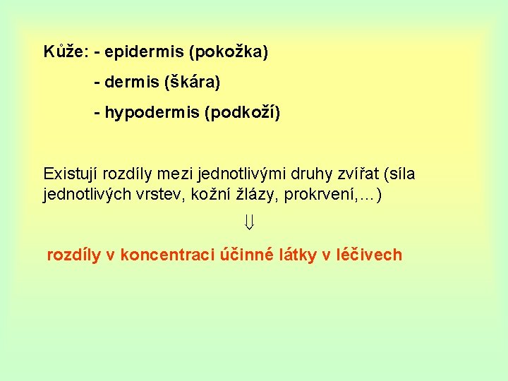 Kůže: - epidermis (pokožka) - dermis (škára) - hypodermis (podkoží) Existují rozdíly mezi jednotlivými