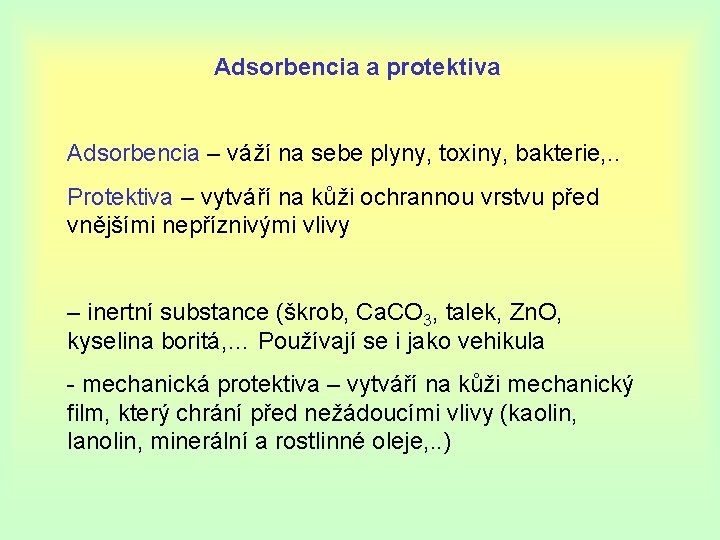 Adsorbencia a protektiva Adsorbencia – váží na sebe plyny, toxiny, bakterie, . . Protektiva