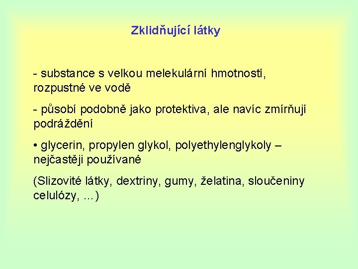 Zklidňující látky - substance s velkou melekulární hmotností, rozpustné ve vodě - působí podobně