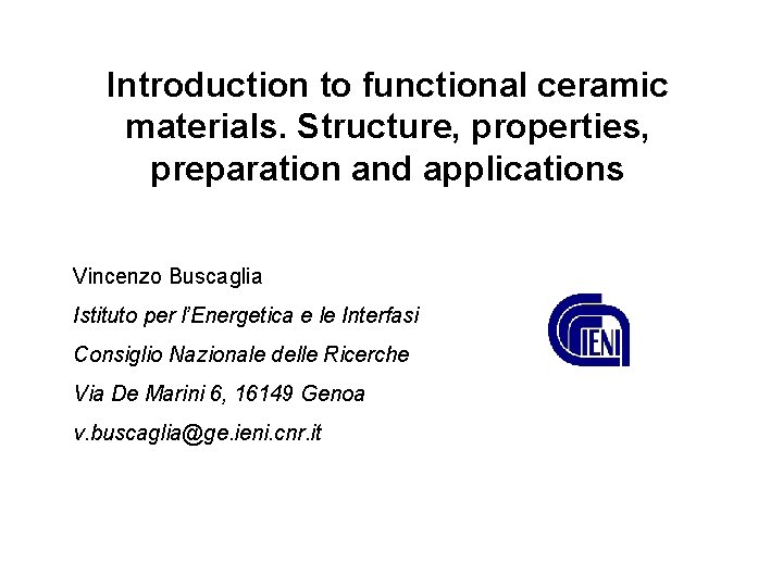 Introduction to functional ceramic materials. Structure, properties, preparation and applications Vincenzo Buscaglia Istituto per