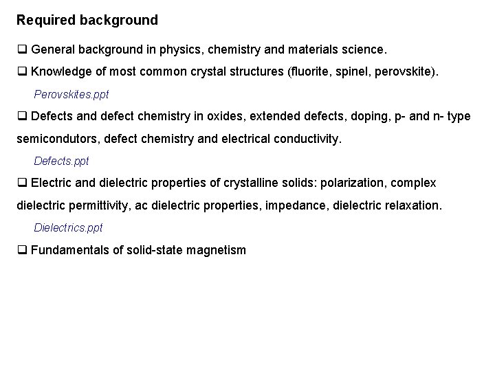 Required background q General background in physics, chemistry and materials science. q Knowledge of