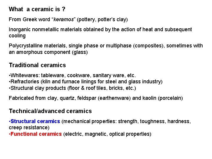 What a ceramic is ? From Greek word “keramos” (pottery, potter’s clay) Inorganic nonmetallic