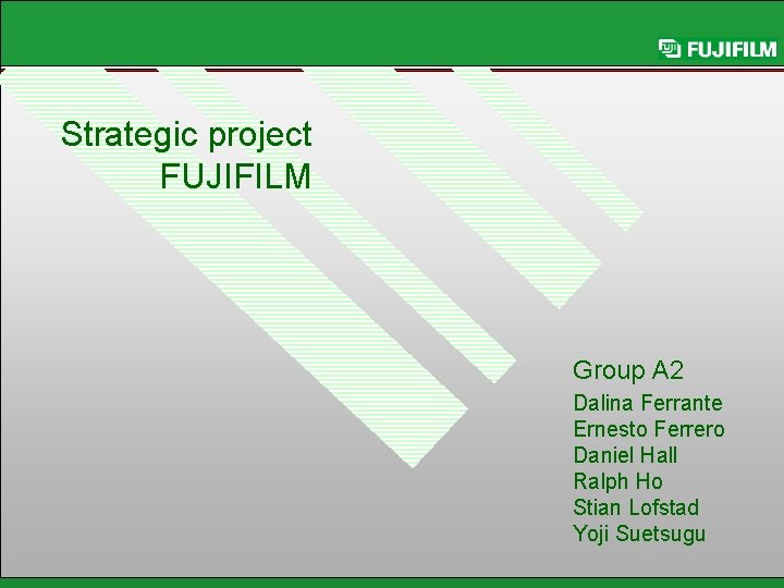 Strategic project FUJIFILM Group A 2 Dalina Ferrante Ernesto Ferrero Daniel Hall Ralph Ho