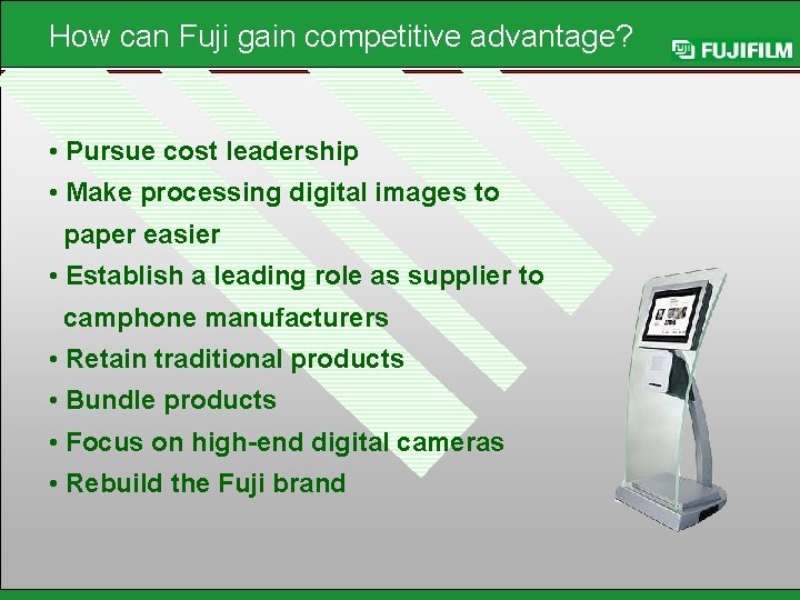 How can Fuji gain competitive advantage? • Pursue cost leadership • Make processing digital