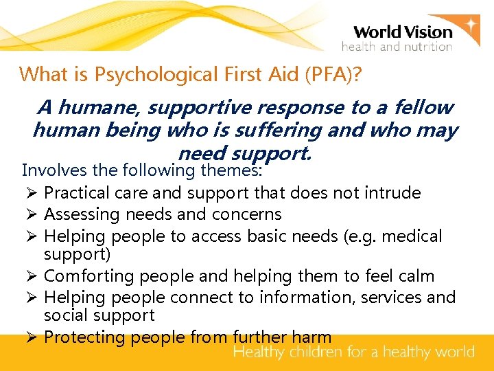 What is Psychological First Aid (PFA)? A humane, supportive response to a fellow human
