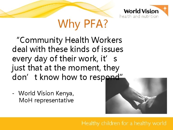 Why PFA? “Community Health Workers deal with these kinds of issues every day of