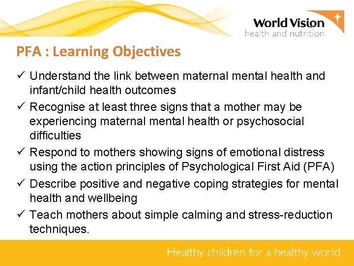 PFA : Learning Objectives ü Understand the link between maternal mental health and infant/child