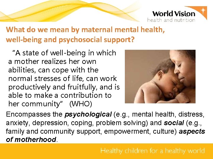 What do we mean by maternal mental health, well-being and psychosocial support? “A state