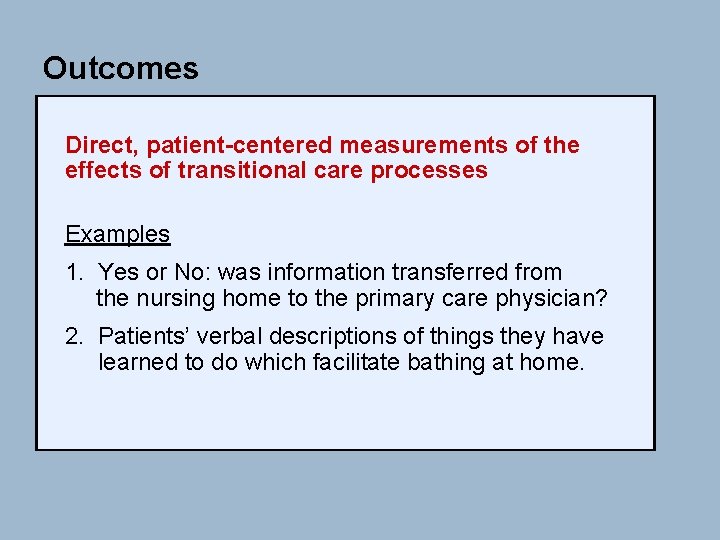 Outcomes Direct, patient-centered measurements of the effects of transitional care processes Examples 1. Yes Outcomes Direct, patient-centered measurements of the effects of transitional care processes Examples 1. Yes