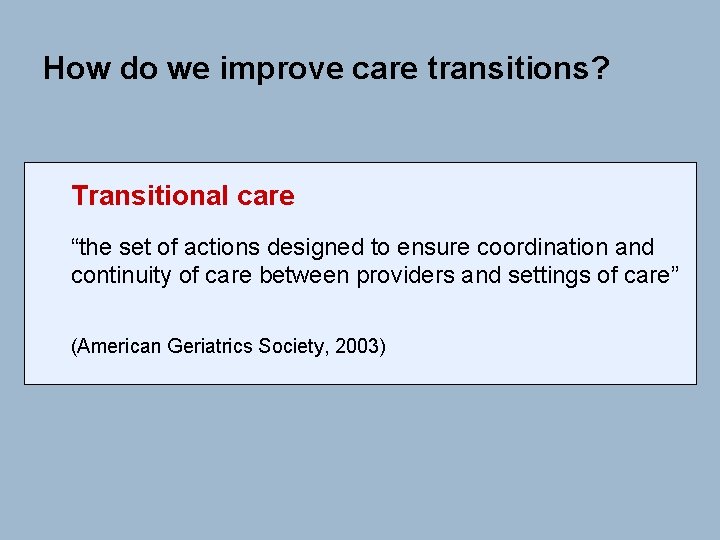 How do we improve care transitions? Transitional care “the set of actions designed to How do we improve care transitions? Transitional care “the set of actions designed to