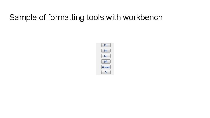 Sample of formatting tools with workbench 