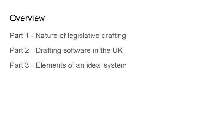 Overview Part 1 - Nature of legislative drafting Part 2 - Drafting software in