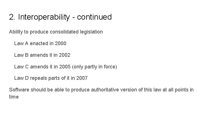 2. Interoperability - continued Ability to produce consolidated legislation Law A enacted in 2000