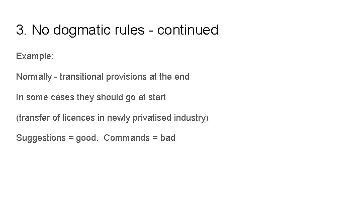 3. No dogmatic rules - continued Example: Normally - transitional provisions at the end