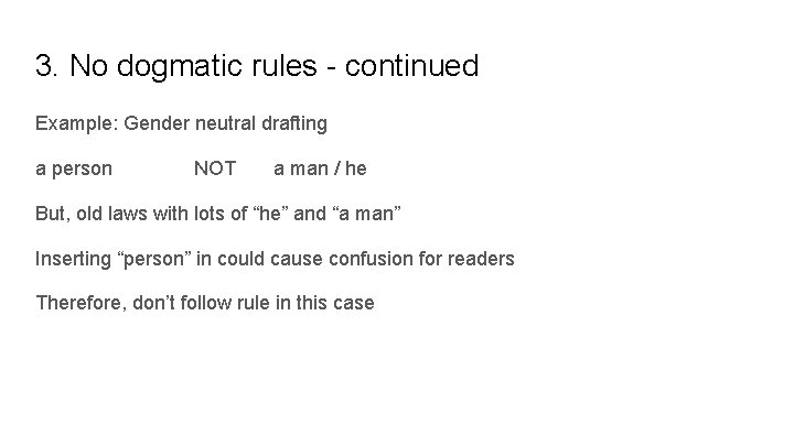 3. No dogmatic rules - continued Example: Gender neutral drafting a person NOT a