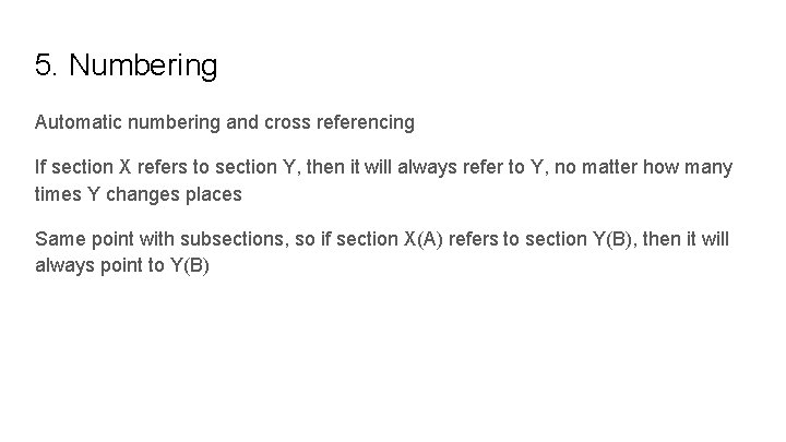 5. Numbering Automatic numbering and cross referencing If section X refers to section Y,