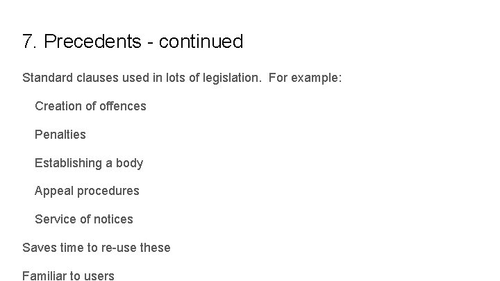 7. Precedents - continued Standard clauses used in lots of legislation. For example: Creation