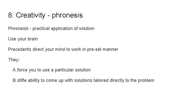 8. Creativity - phronesis Phronesis - practical application of wisdom Use your brain Precedents
