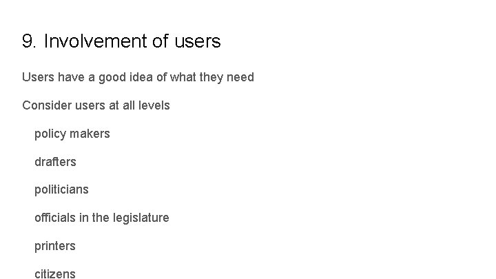 9. Involvement of users Users have a good idea of what they need Consider
