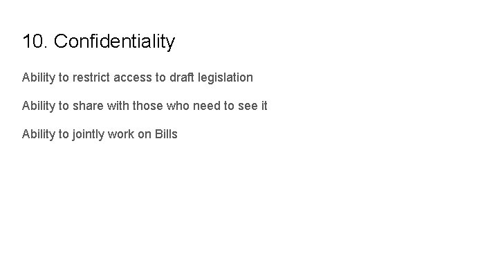 10. Confidentiality Ability to restrict access to draft legislation Ability to share with those
