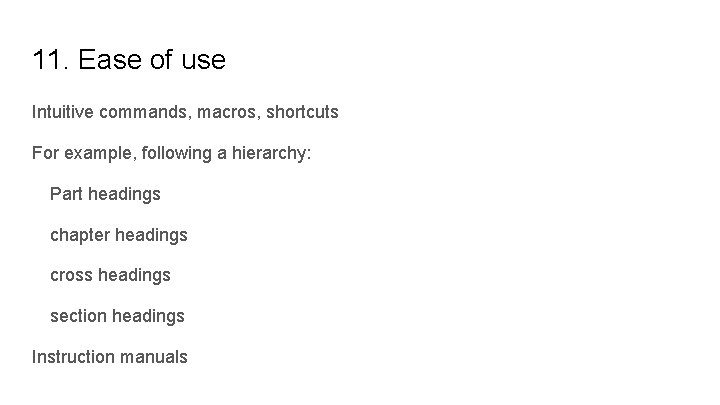 11. Ease of use Intuitive commands, macros, shortcuts For example, following a hierarchy: Part