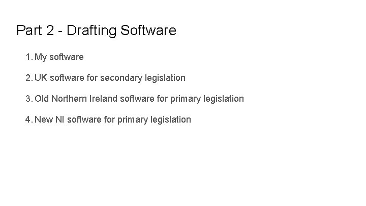 Part 2 - Drafting Software 1. My software 2. UK software for secondary legislation