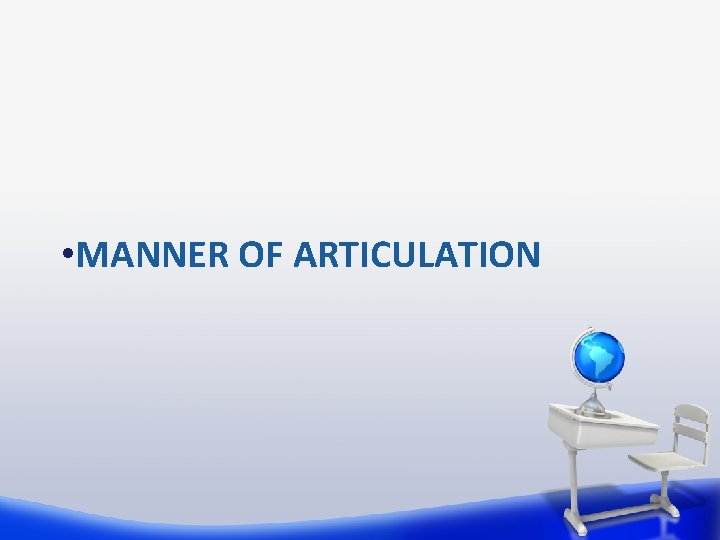  • MANNER OF ARTICULATION 