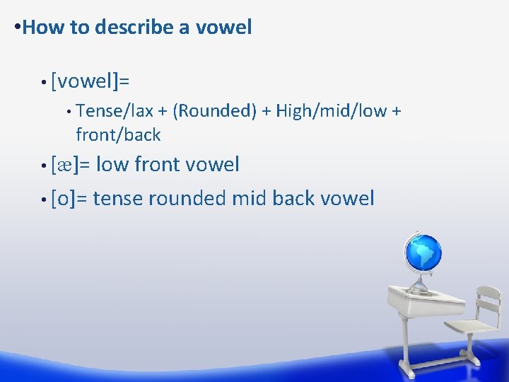  • How to describe a vowel • [vowel]= • Tense/lax + (Rounded) +