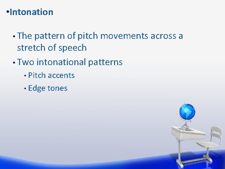  • Intonation • The pattern of pitch movements across a stretch of speech