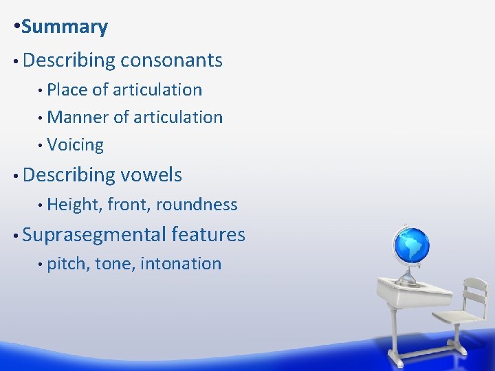  • Summary • Describing consonants Place of articulation • Manner of articulation •