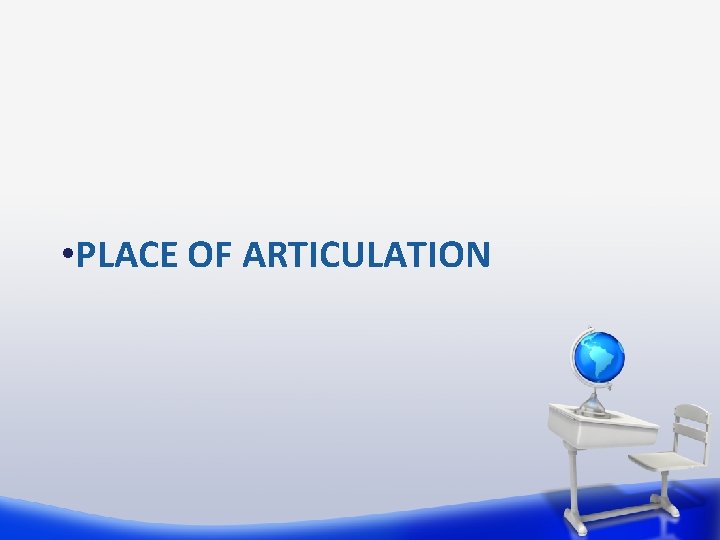  • PLACE OF ARTICULATION 