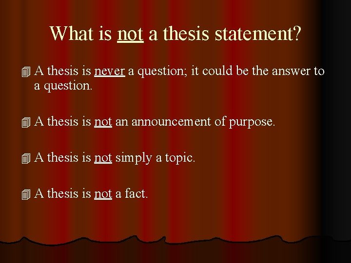 What is not a thesis statement? 4 A thesis is never a question; it