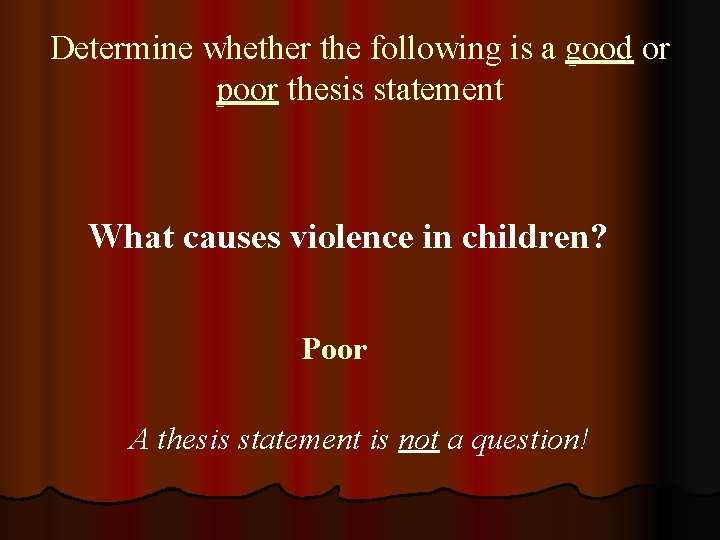 Determine whether the following is a good or poor thesis statement What causes violence