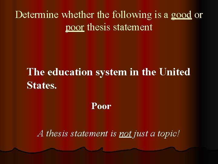 Determine whether the following is a good or poor thesis statement The education system