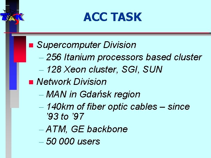 ACC TASK Supercomputer Division – 256 Itanium processors based cluster – 128 Xeon cluster,