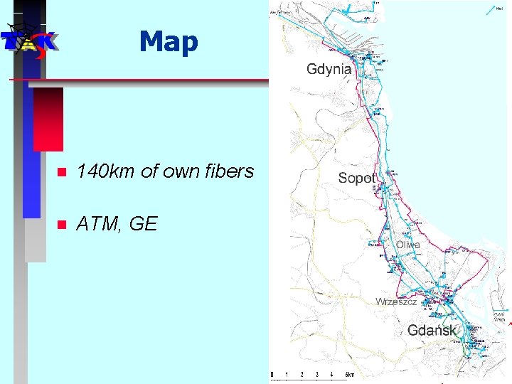 Map n 140 km of own fibers n ATM, GE 