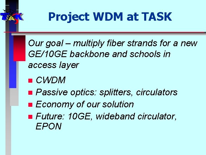 Project WDM at TASK Our goal – multiply fiber strands for a new GE/10