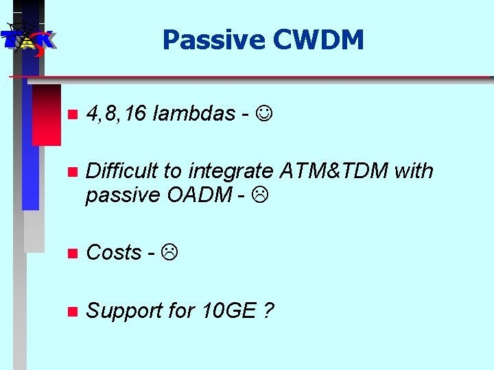 Passive CWDM n 4, 8, 16 lambdas - n Difficult to integrate ATM&TDM with