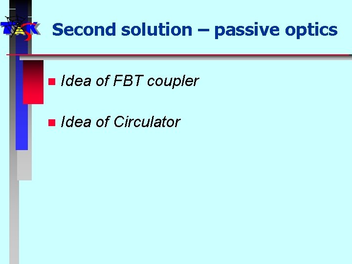 Second solution – passive optics n Idea of FBT coupler n Idea of Circulator