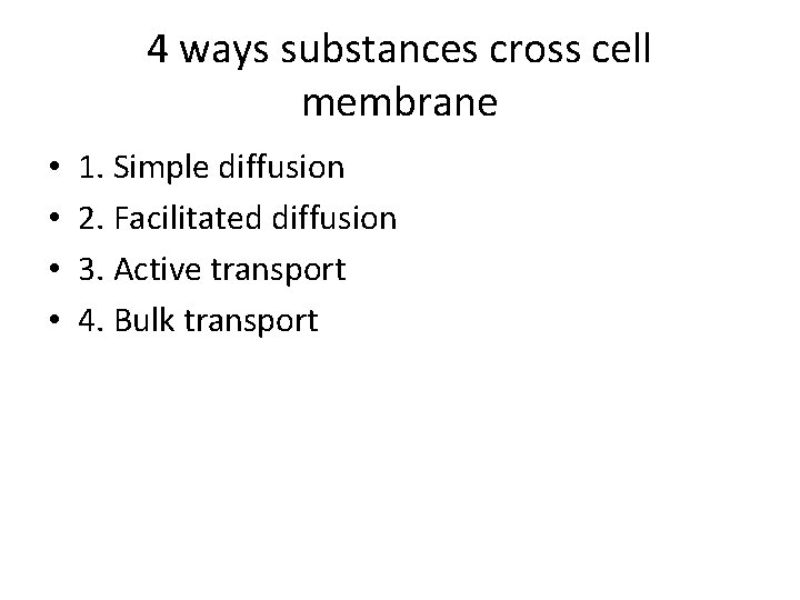 4 ways substances cross cell membrane • • 1. Simple diffusion 2. Facilitated diffusion 4 ways substances cross cell membrane • • 1. Simple diffusion 2. Facilitated diffusion