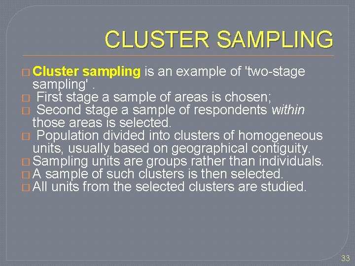 CLUSTER SAMPLING � Cluster sampling is an example of 'two-stage sampling'. � First stage