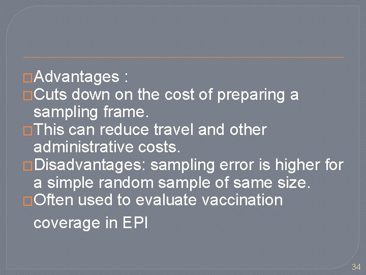 �Advantages : �Cuts down on the cost of preparing a sampling frame. �This can