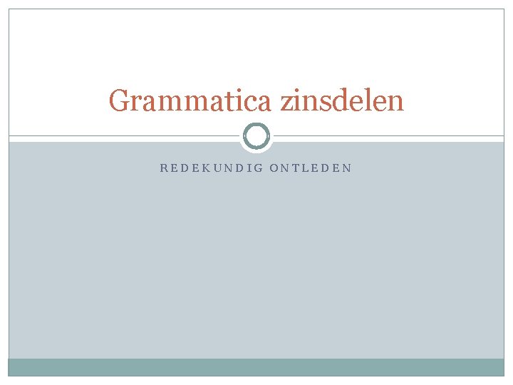 Grammatica zinsdelen REDEKUNDIG ONTLEDEN 