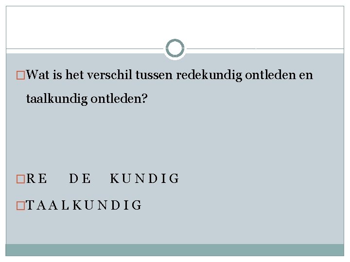 �Wat is het verschil tussen redekundig ontleden en taalkundig ontleden? �R E D E