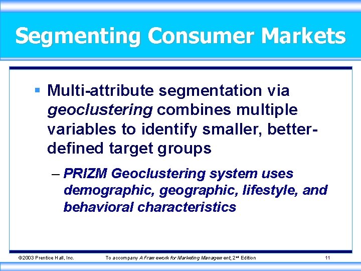 Segmenting Consumer Markets § Multi-attribute segmentation via geoclustering combines multiple variables to identify smaller,