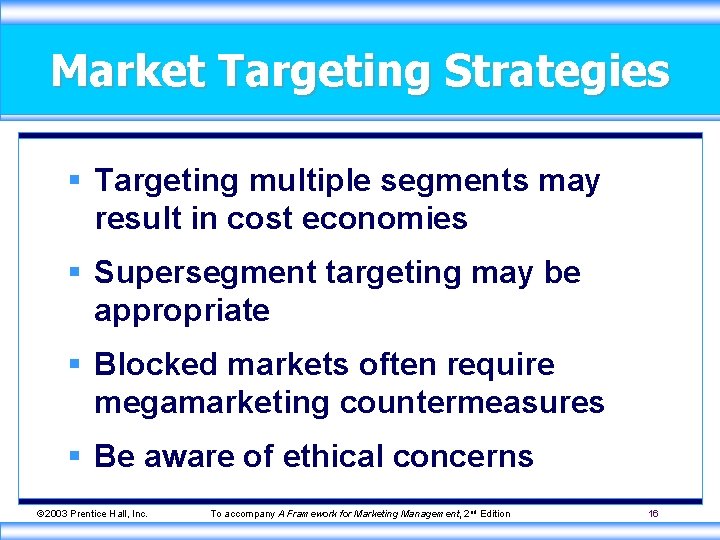 Market Targeting Strategies § Targeting multiple segments may result in cost economies § Supersegment