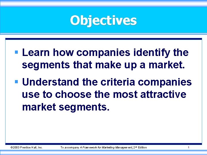 Objectives § Learn how companies identify the segments that make up a market. §