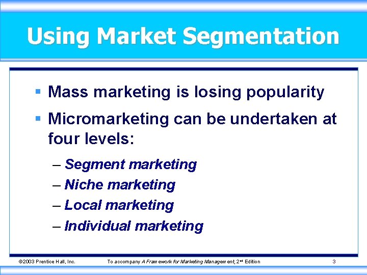 Using Market Segmentation § Mass marketing is losing popularity § Micromarketing can be undertaken