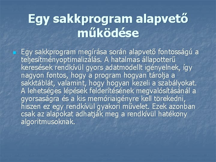 Egy sakkprogram alapvető működése n Egy sakkprogram megírása során alapvető fontosságú a teljesítményoptimalizálás. A