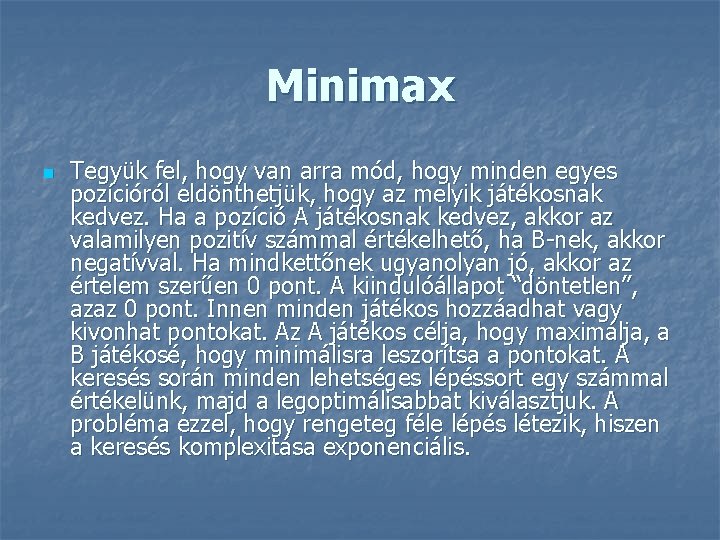 Minimax n Tegyük fel, hogy van arra mód, hogy minden egyes pozícióról eldönthetjük, hogy